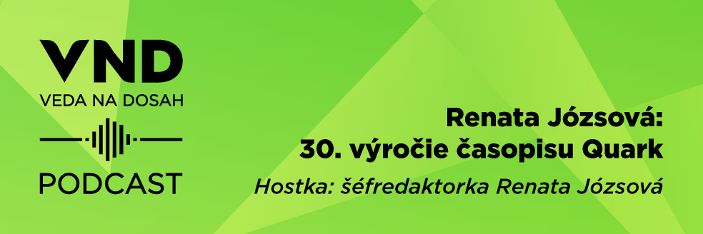 PODCAST: Renata Józsová: Tridsiate výročie časopisu Quark