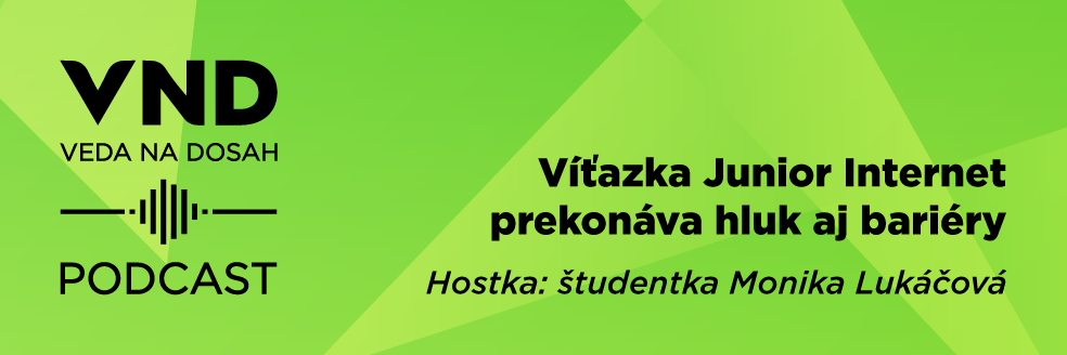 PODCAST: Víťazka Junior Internet Monika Lukáčová prekonáva hluk aj bariéry