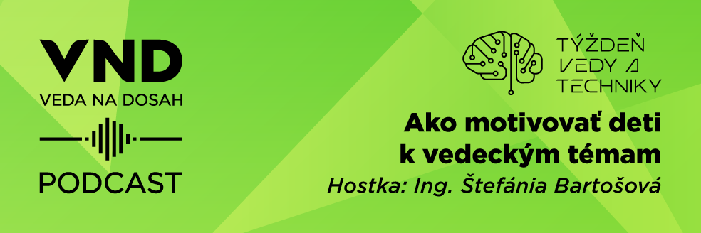 PODCAST: Riaditeľka NCP VaT Štefánia Bartošová: Ako motivovať deti k vedeckým témam